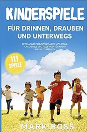 Kinderspiele für draußen, drinnen und unterwegs